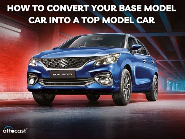 How to Convert Your Base Model Car into a Top-Model Car