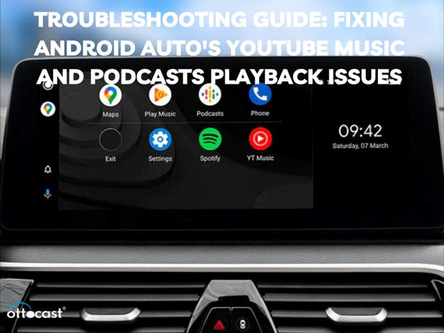 Troubleshooting Guide: Fixing Android Auto's YouTube Music and Podcasts Playback Issues