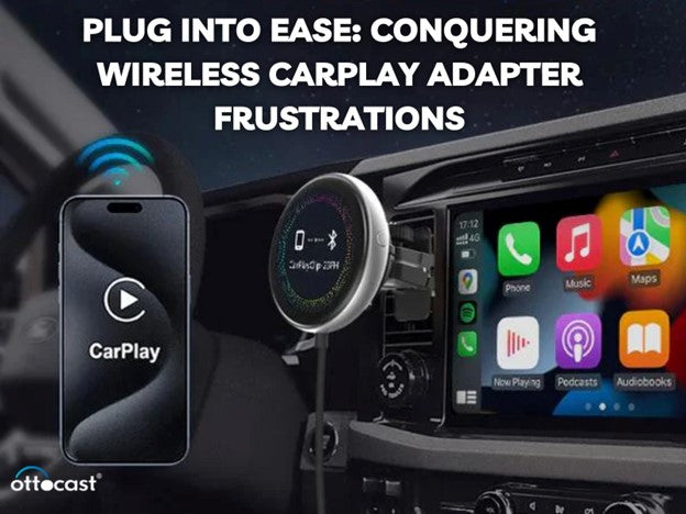 Plug Into Ease: Conquering Wireless CarPlay Adapter Frustrations