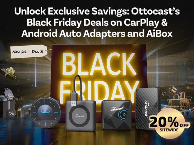 Unlock Exclusive Savings: Ottocast’s Black Friday Deals on CarPlay & Android Auto Adapters and AiBox